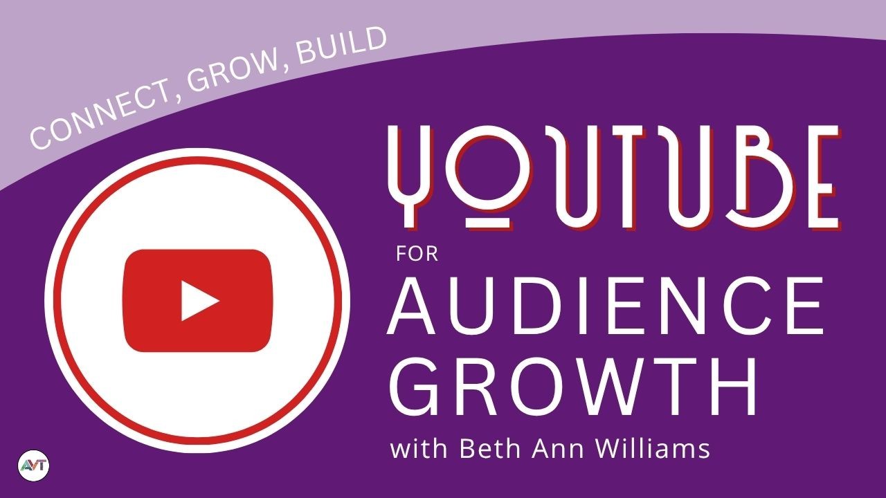 Youtube for Audience Growth with Beth Ann Williams